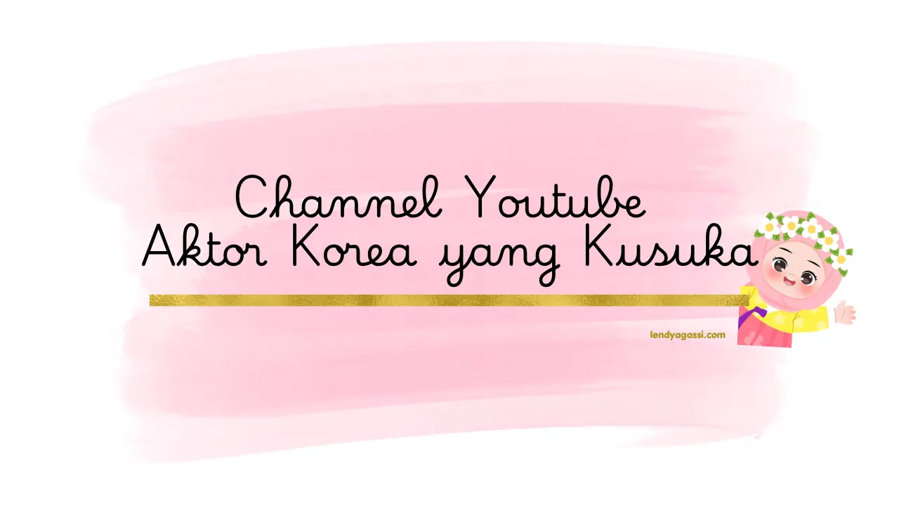 rekomendasi channel youtube aktor korea yang menyenangkan